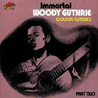 Woody Guthrie - Immortal Woodie Guthrie Golden Classics Part Two