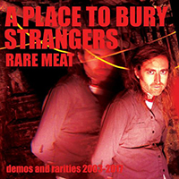 Place To Bury Strangers - Rare Meat