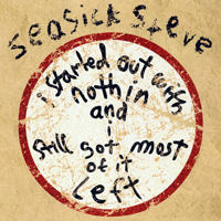 Seasick Steve - I Started Out with Nothin and I Still Got Most of It Left (Die Cut Limited Edition) [CD 1]