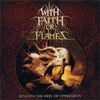 With Faith or Flames - Beneath The Heel Of Oppression