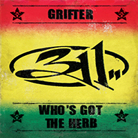 311 - Grifter Bw Who's Got The Herb (Single)