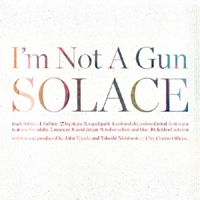 I'm not A Gun - Solace