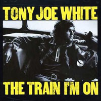 Tony Joe White - The Train I'm On