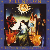 Bill Nelson - Blue Moons And Laughing Guitars
