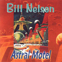 Bill Nelson - Astral Motel
