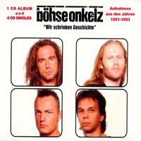 Böhse Onkelz - Wir Schrieben Die Geschichte (CD 1 - Aufnahmen Aus Den Jahren 1991-1993