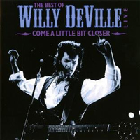 Willy DeVille - Come A Little Bit Closer - The Best Of Willy Deville (Live)