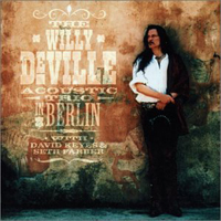 Willy DeVille - Willy DeVille Acoustic Trio: Live in Berlin (CD 1)