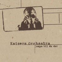Kaizers Orchestra - Ompa Til Du Dor
