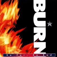 Burn (GBR) - So Far, So Bad