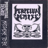 Perpetual Demise - Massacre To Be