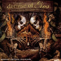 Demise Of Eros - Neither Storm Nor Quake Nor Fire
