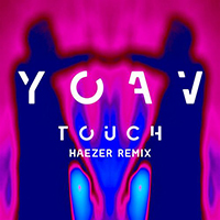 YOAV - Touch (Haezer Remix)