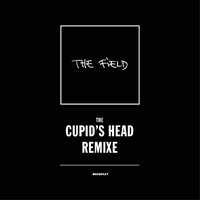 Field - The Cupid's Head Remixe