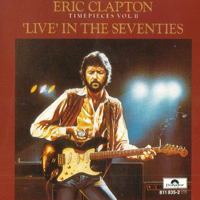 Eric Clapton - Timepieces, Vol. II - 'Live' in the Seventies