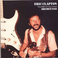 Eric Clapton - Trouble On My Mind (Live In Bremen) (CD 1)