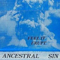 Ancestral Sin - Feel It Erupt