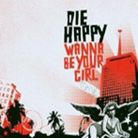 Die Happy (DEU) - Wanna Be Your Girl (Maxi-Single)