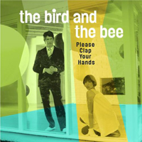 Bird And The Bee - Please Clap Your Hands