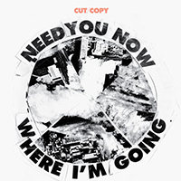 Cut Copy - Need You Now / Where I'm Going (Single)