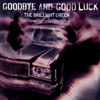 Brilliant Green - Goodbye And Good Luck