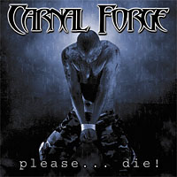 Carnal Forge - Please.....Die!