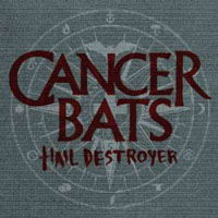 Cancer Bats - Hail Destroyer