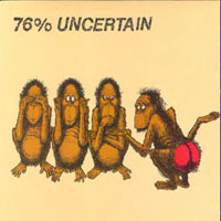 76% uncertain - Are You Uncertain