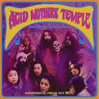 Acid Mothers Temple & the Melting Paraiso UFO - Pataphisical Freak Out Mu!!