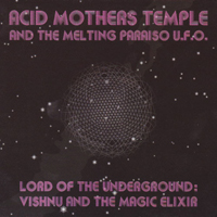 Acid Mothers Temple & the Melting Paraiso UFO - Lord Of The Underground: Vishnu And The Magic Elixer