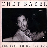 Chet Baker - The Best Thing For You (Remastered 1989)
