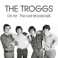 Troggs - On Air : The Lost Broadcasts