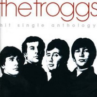 Troggs - Hit Single Anthology