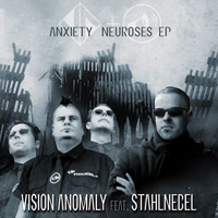 Vision Anomaly - Vision Anomaly (feat. Stahlnebel): Anxiety Neuroses (EP)