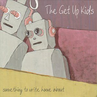 Get Up Kids - Something To Write Home About