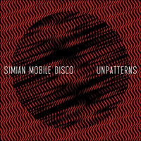Simian Mobile Disco - Unpatterns (Bonus CD)