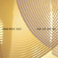 Simian Mobile Disco - Your Love Ain't Fair (EP)