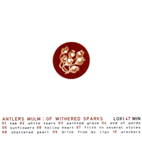 Antlers Mulm - Of Withered Sparks (Limited Edition)