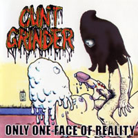 Cuntgrinder - Only One Face Of Reality (Demo)