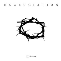 Excruciation - [t]horns