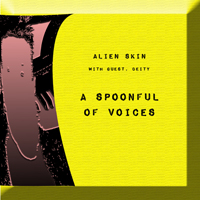 Alien Skin - A Spoonful of Voices {EP)