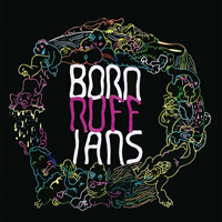 Born Ruffians - Ruff (Deluxe Version)