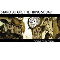 Stand Before The Firing Squad - Noise Machine