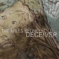The Miles Between - Deceiver