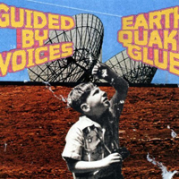 Guided By Voices - Earthquake Glue