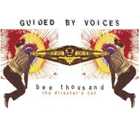 Guided By Voices - Bee Thousand  (The Director's Cut, Abridged 2004)