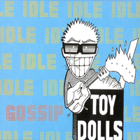 Toy Dolls - Idle Gossip (Reissue)