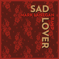 Mark Lanegan Band - Sad Lover (Single)