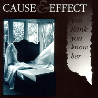 Cause & Effect - You Think You Know Her (Single)