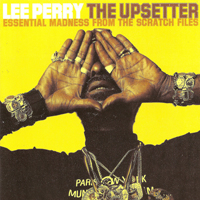 Lee Perry and The Upsetters - Essential Madness From The Scratch Files